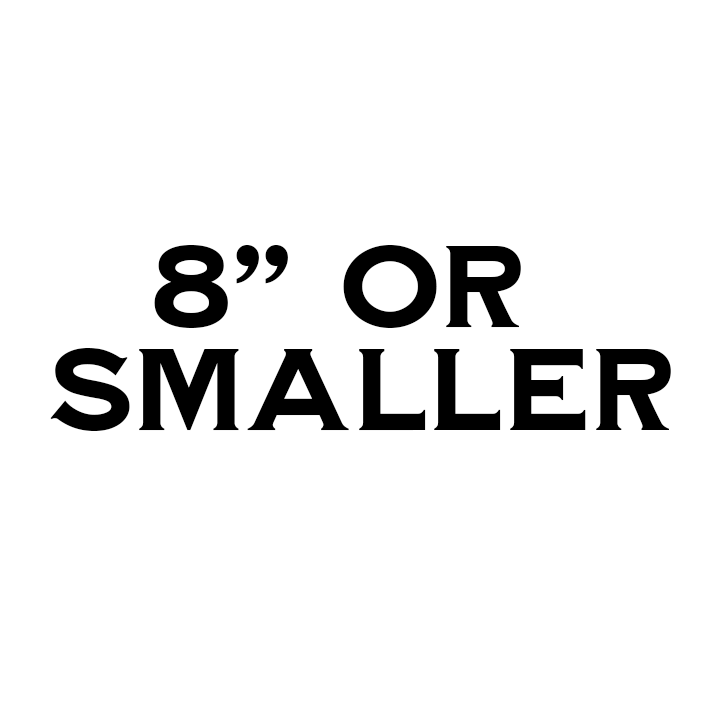 8" or Smaller